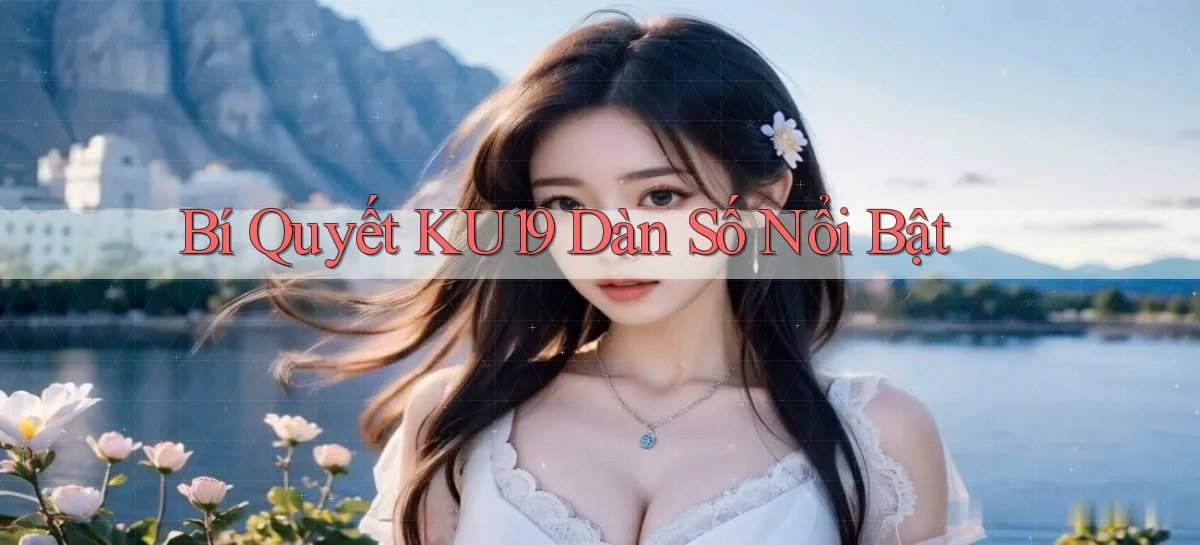 bí quyết ku19 dàn số nổi bật