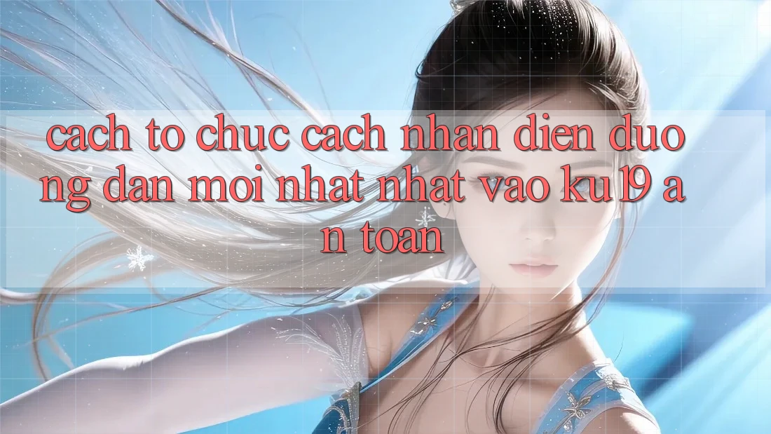 Cách tổ chức Cách Nhận Diện Đường dẫn Mới nhất Nhất Vào ku19 An Toàn Cách tổ chức Cách Nhận Diện Đường dẫn Mới nhất Nhất Vào ku19 An Toàn