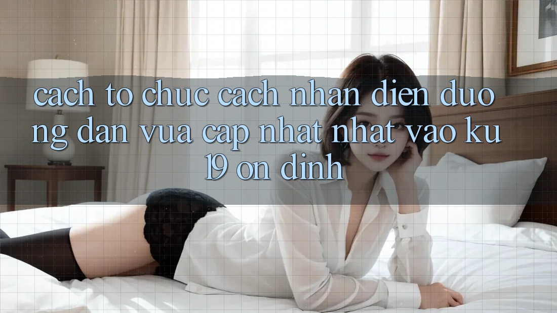 Cách tổ chức Cách Nhận Diện Đường dẫn Vừa cập nhật Nhất Vào ku19 Ổn định