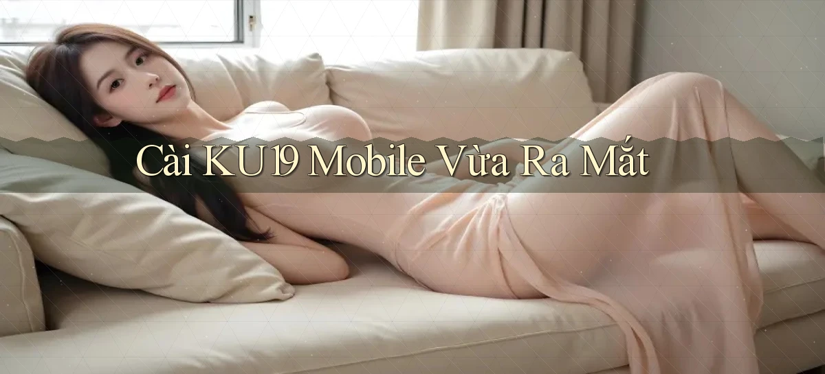 cài ku19 mobile vừa ra mắt