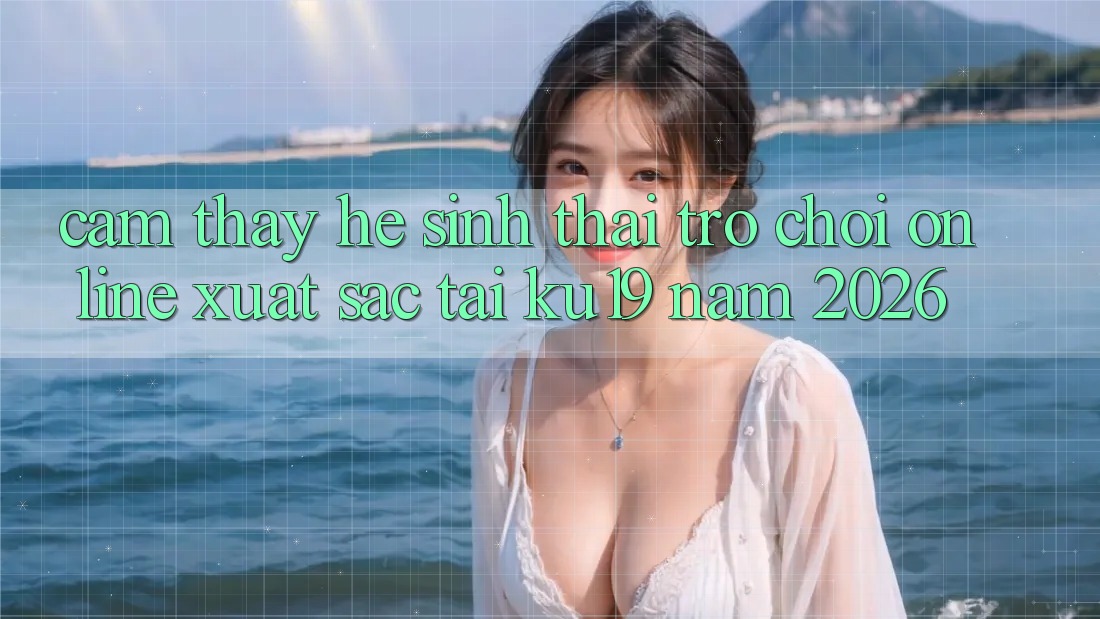 Cảm thấy Hệ Sinh Thái Trò chơi Online Xuất sắc Tại ku19 Năm 2026