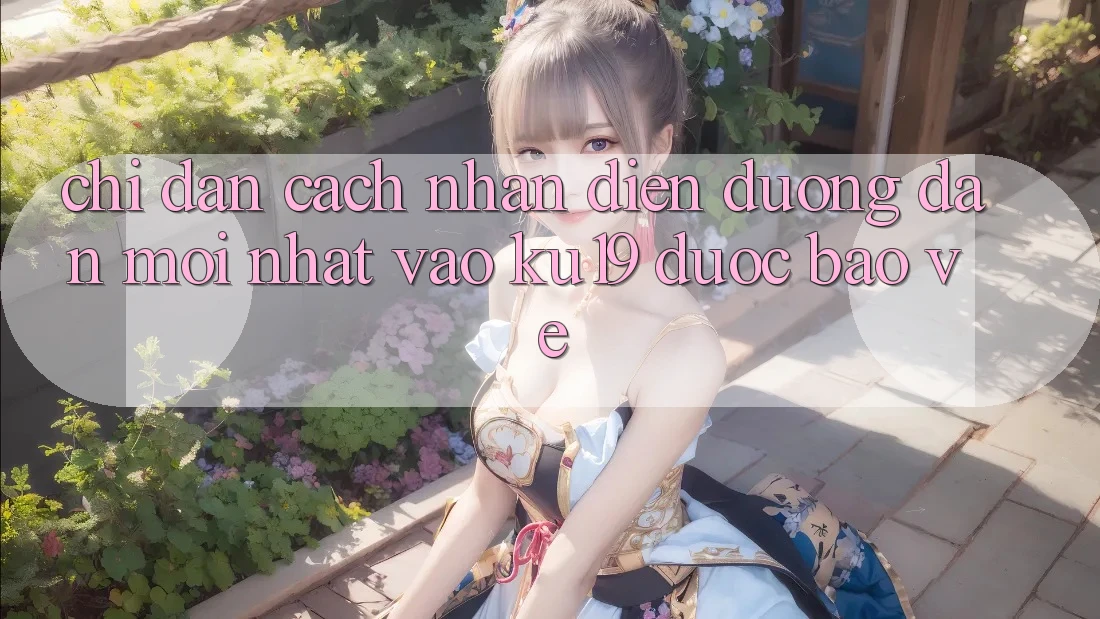 Chỉ dẫn Cách Nhận Diện Đường dẫn Mới Nhất Vào ku19 Được bảo vệ Chỉ dẫn Cách Nhận Diện Đường dẫn Mới Nhất Vào ku19 Được bảo vệ