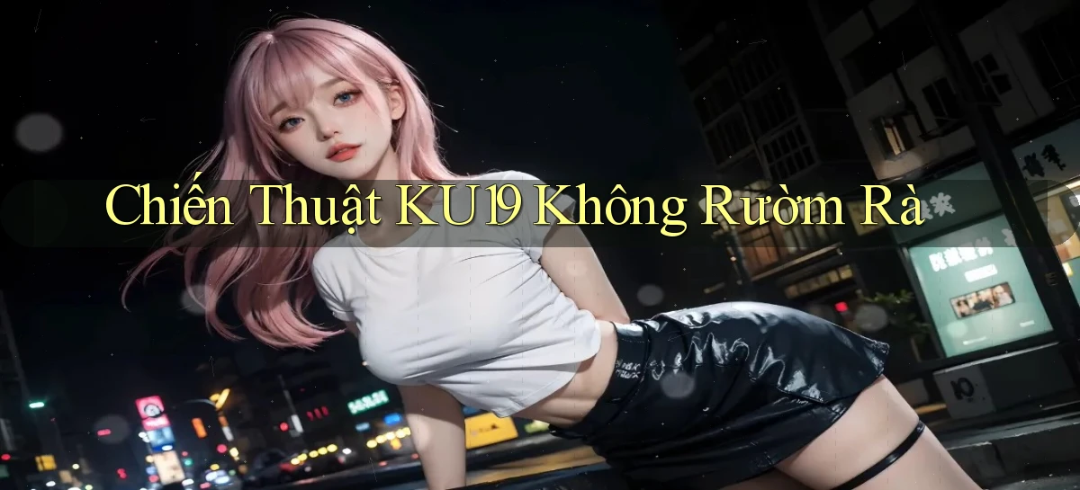 chiến thuật ku19 không rườm rà