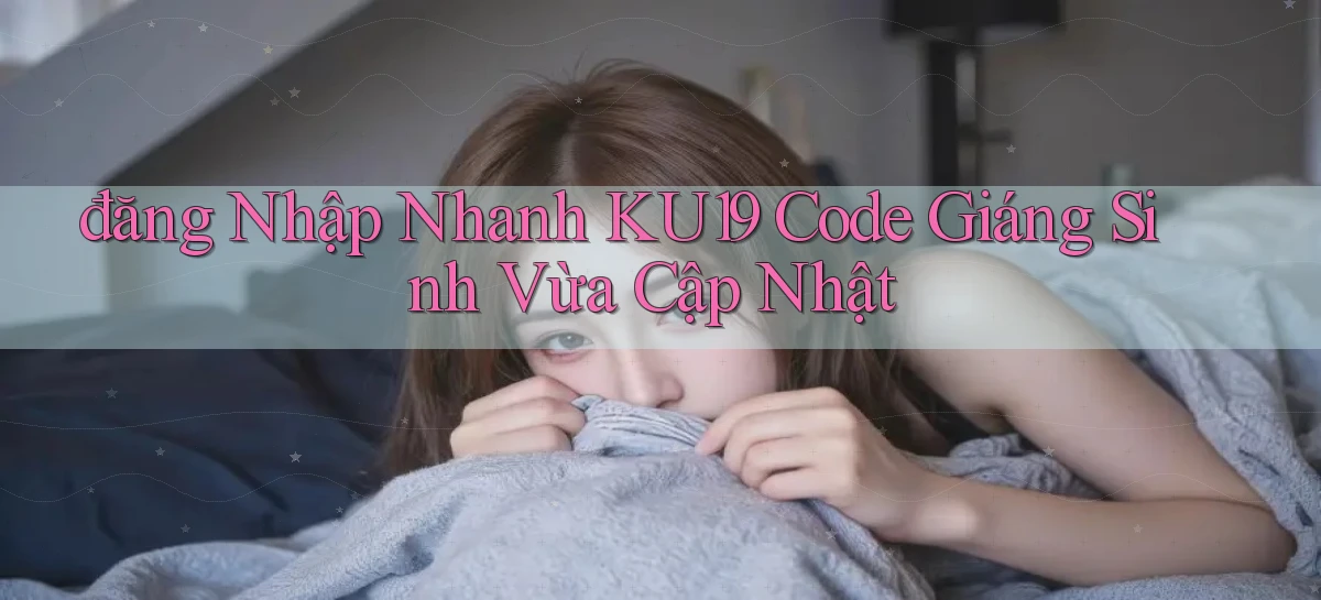 đăng nhập nhanh ku19 code giáng sinh vừa cập nhật