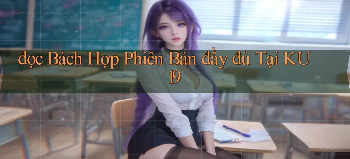 đọc bách hợp phiên bản đầy đủ tại ku19