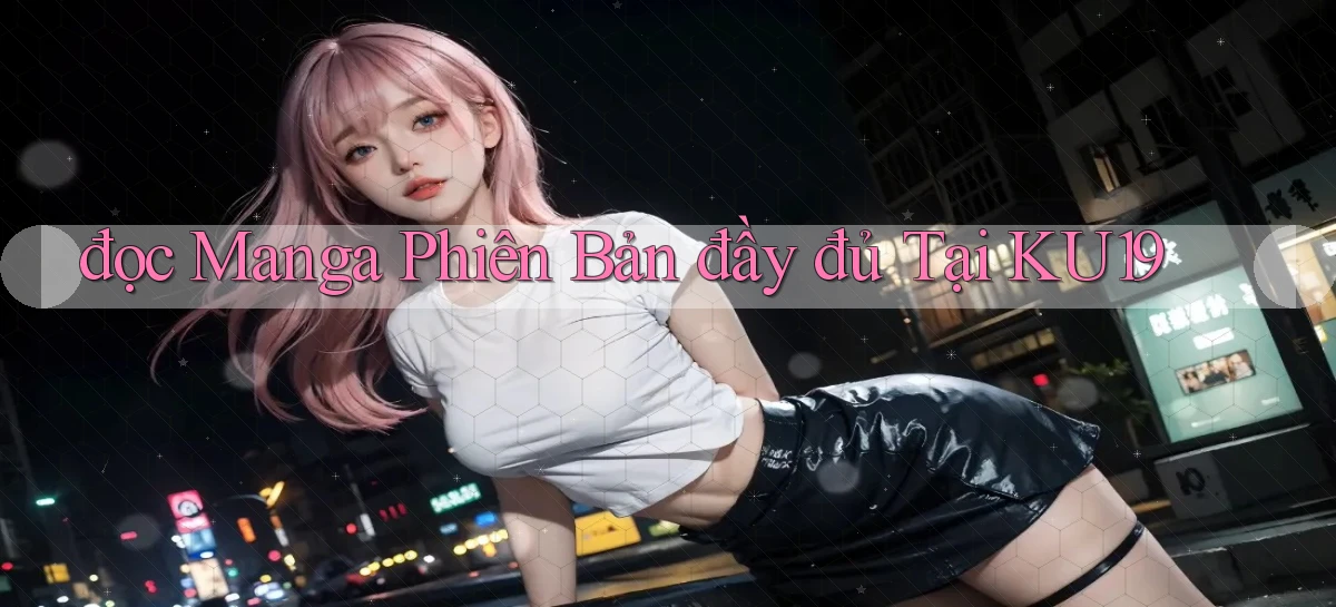đọc manga phiên bản đầy đủ tại ku19