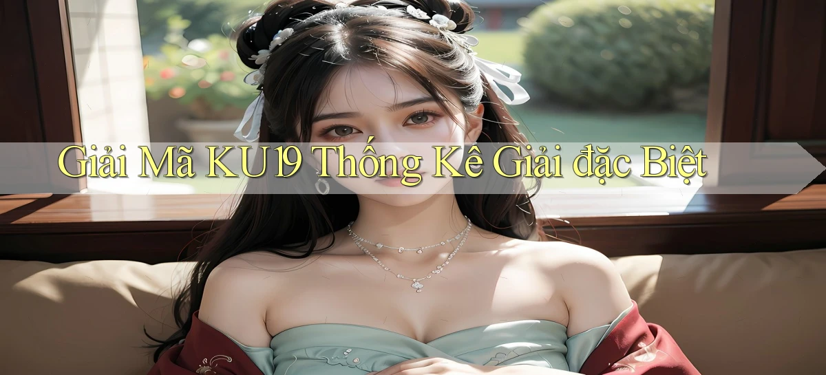 giải mã ku19 thống kê giải đặc biệt