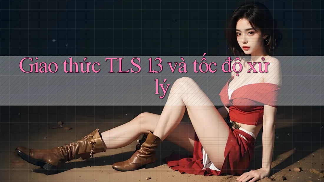 Giao thức TLS 1. 3 và tốc độ xử lý Giao thức TLS 1. 3 và tốc độ xử lý