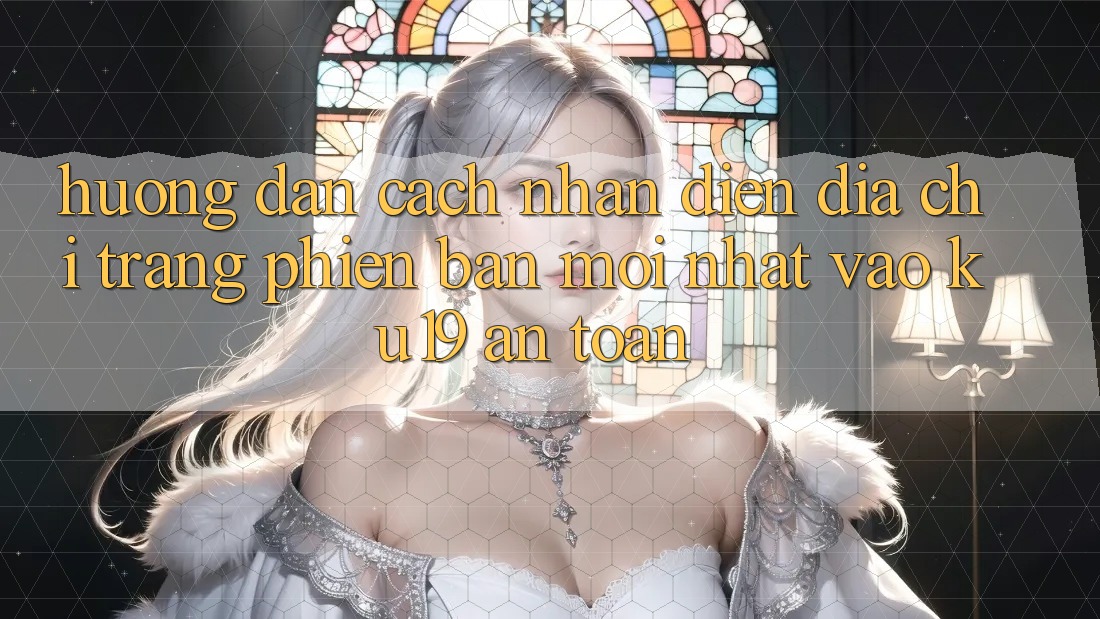 Hướng Dẫn Cách Nhận Diện Địa chỉ trang Phiên bản mới Nhất Vào ku19 An Toàn Hướng Dẫn Cách Nhận Diện Địa chỉ trang Phiên bản mới Nhất Vào ku19 An Toàn