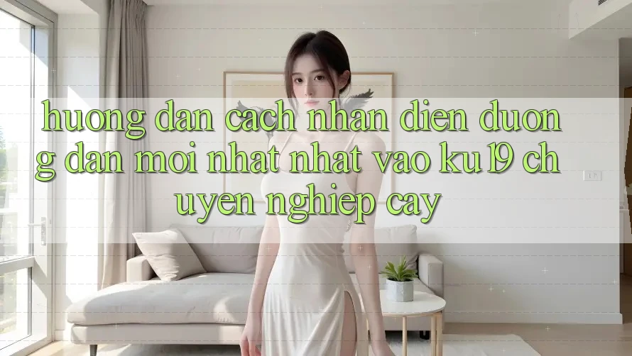 Hướng Dẫn Cách Nhận Diện Đường dẫn Mới nhất Nhất Vào ku19 Chuyên nghiệp cậy Hướng Dẫn Cách Nhận Diện Đường dẫn Mới nhất Nhất Vào ku19 Chuyên nghiệp cậy