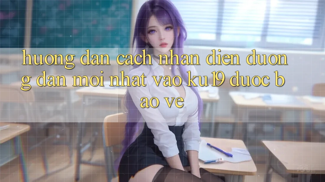 Hướng Dẫn Cách Nhận Diện Đường dẫn Mới Nhất Vào ku19 Được bảo vệ Hướng Dẫn Cách Nhận Diện Đường dẫn Mới Nhất Vào ku19 Được bảo vệ