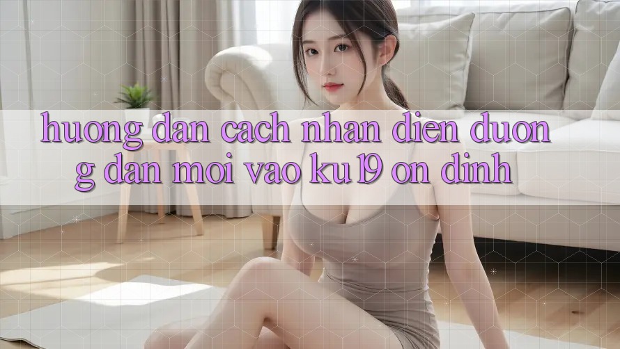 Hướng Dẫn Cách Nhận Diện Đường dẫn Mới Vào ku19 Ổn định Hướng Dẫn Cách Nhận Diện Đường dẫn Mới Vào ku19 Ổn định