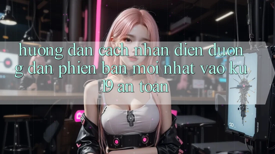 Hướng Dẫn Cách Nhận Diện Đường dẫn Phiên bản mới Nhất Vào ku19 An Toàn Hướng Dẫn Cách Nhận Diện Đường dẫn Phiên bản mới Nhất Vào ku19 An Toàn