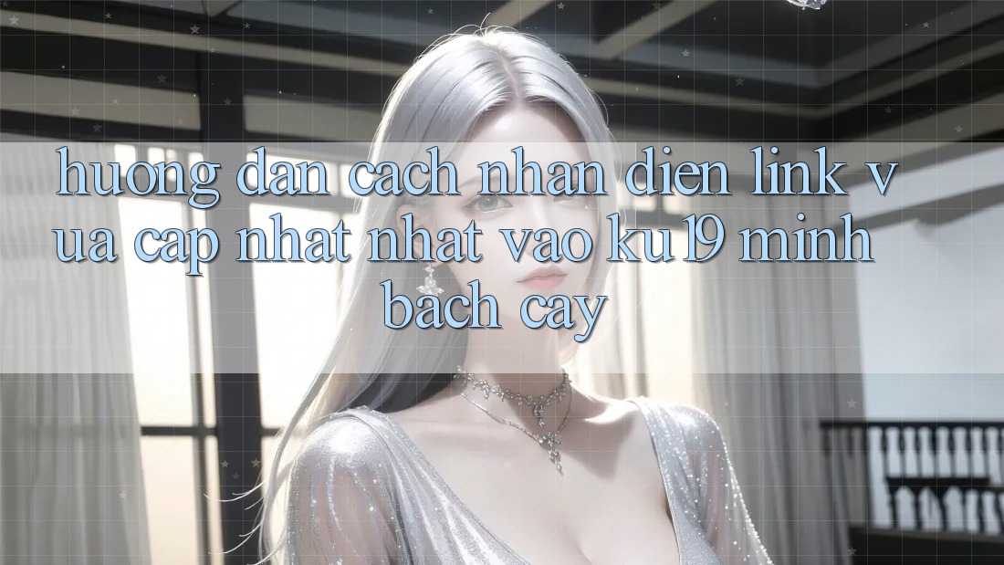 Hướng Dẫn Cách Nhận Diện Link Vừa cập nhật Nhất Vào ku19 Minh bạch cậy Hướng Dẫn Cách Nhận Diện Link Vừa cập nhật Nhất Vào ku19 Minh bạch cậy