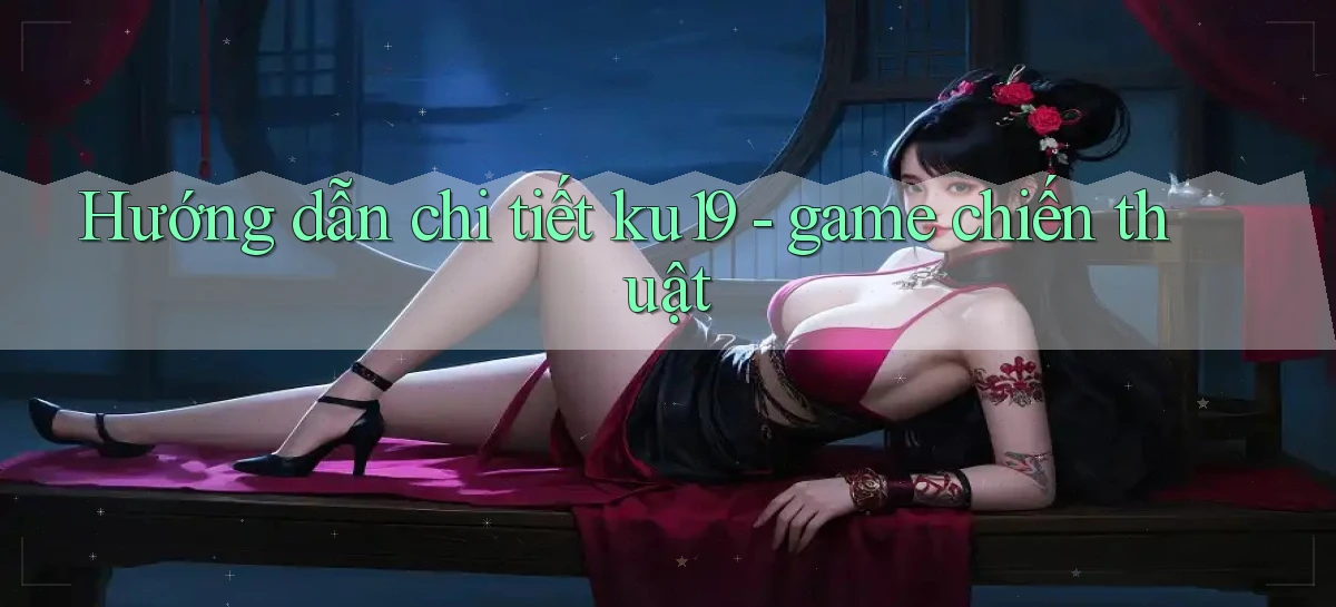 Hướng dẫn chi tiết ku19   game chiến thuật
