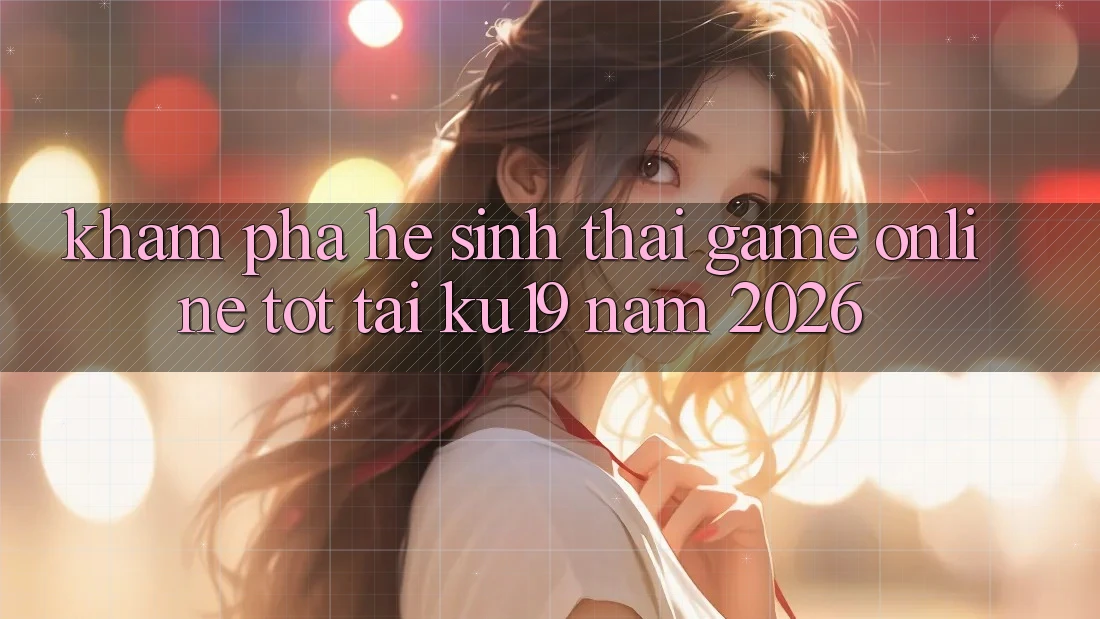 Khám phá Hệ Sinh Thái Game Online Tốt Tại ku19 Năm 2026 Khám phá Hệ Sinh Thái Game Online Tốt Tại ku19 Năm 2026