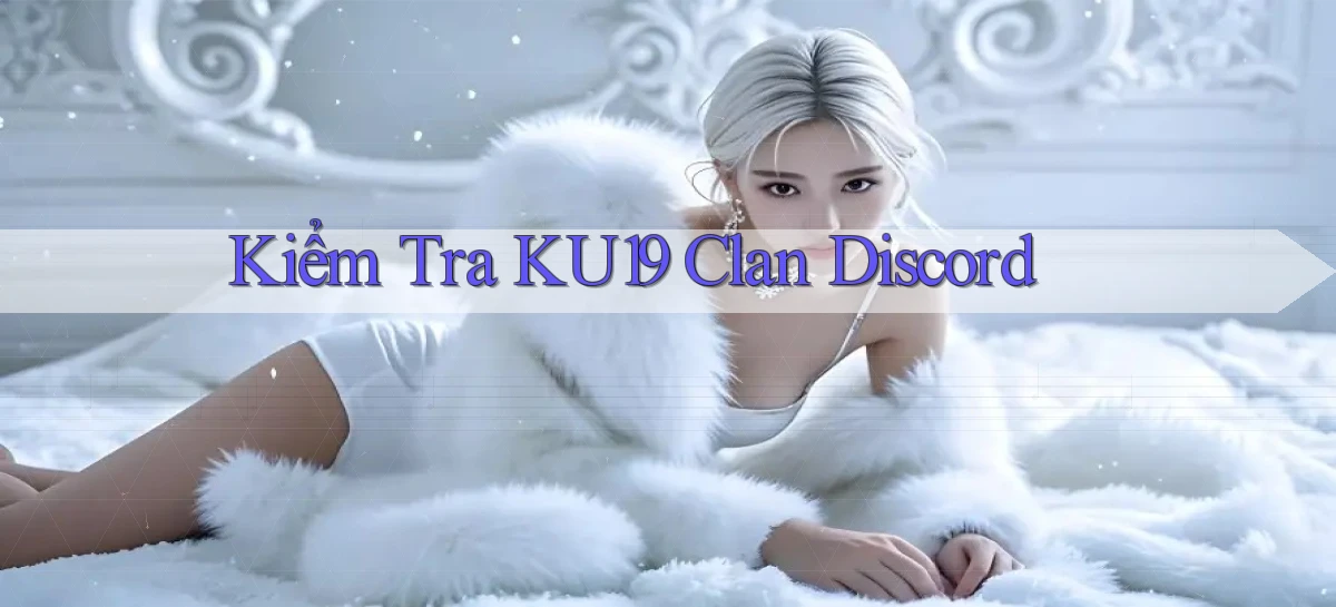 kiểm tra ku19 clan discord