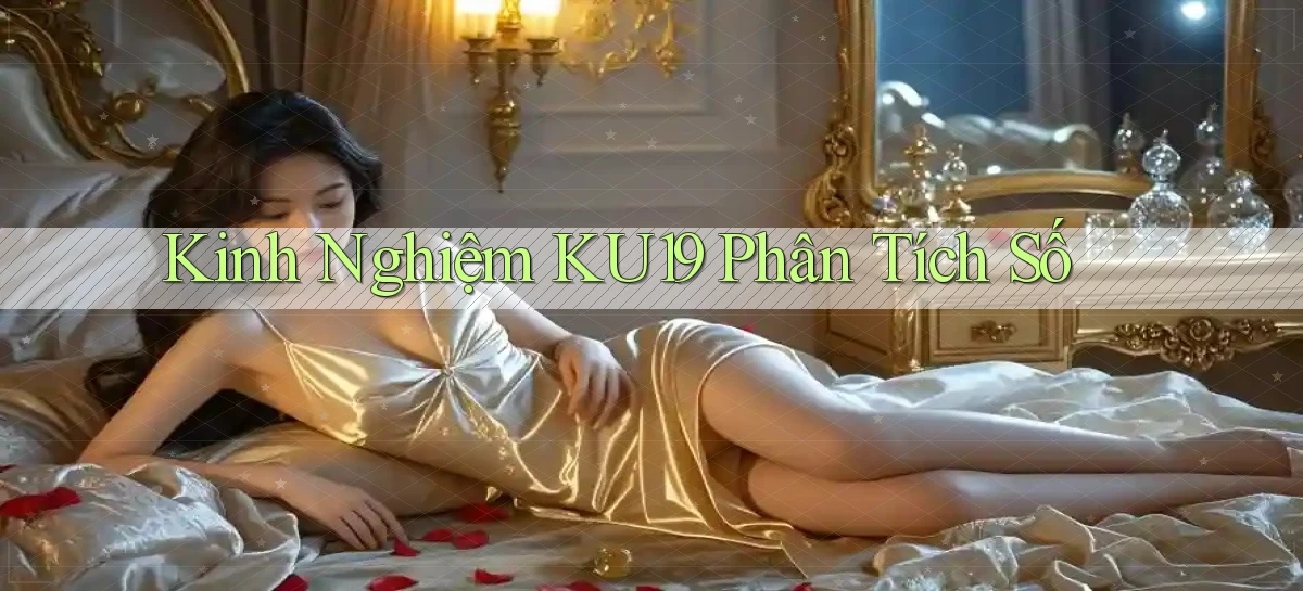 kinh nghiệm ku19 phân tích số