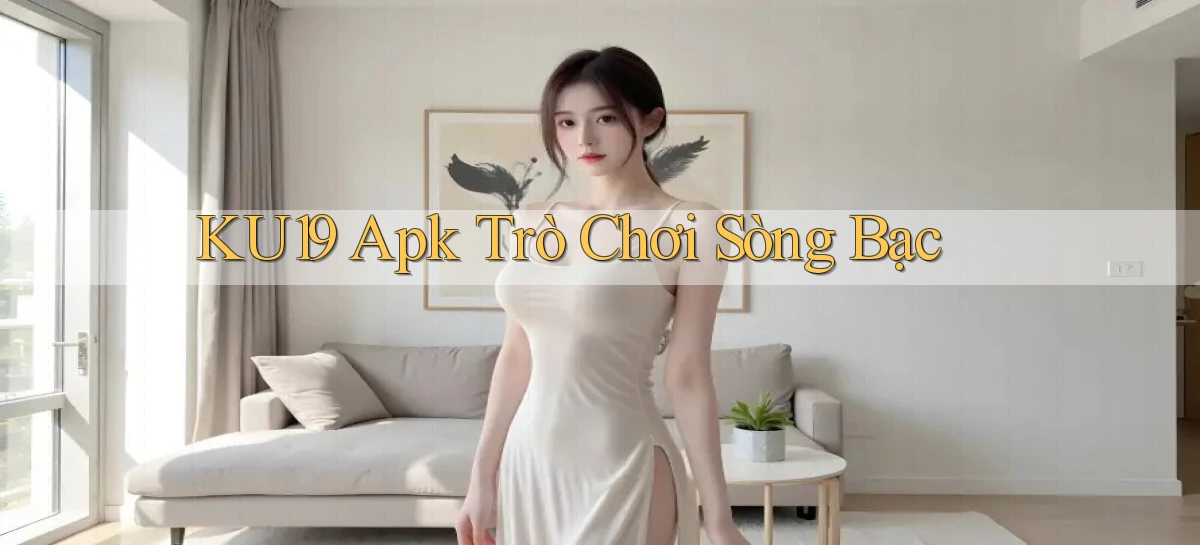 ku19 apk trò chơi sòng bạc