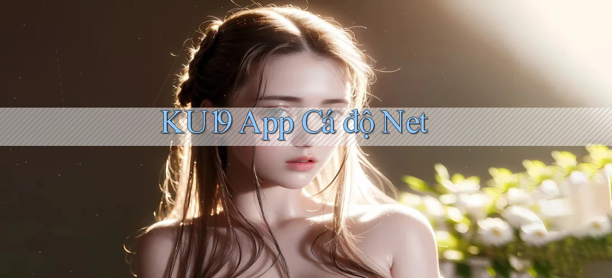 ku19 app cá độ net