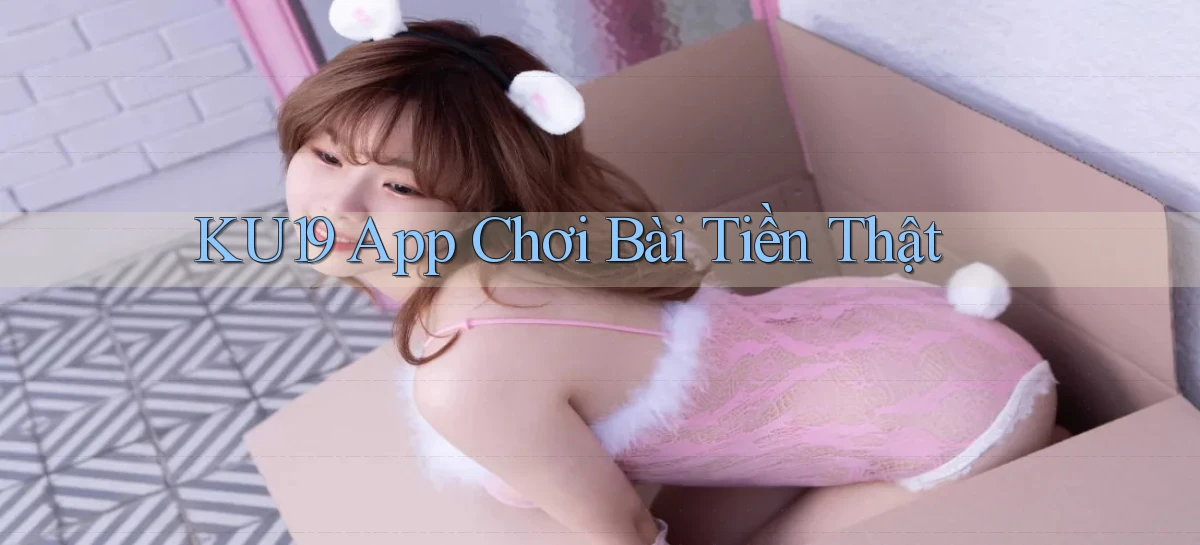 ku19 app chơi bài tiền thật