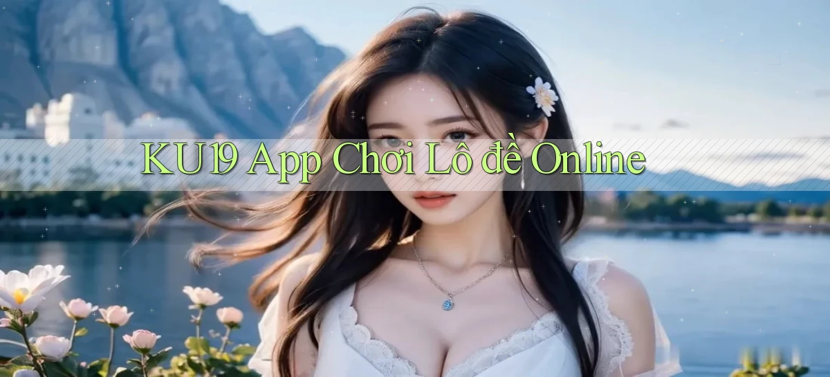 ku19 app chơi lô đề online