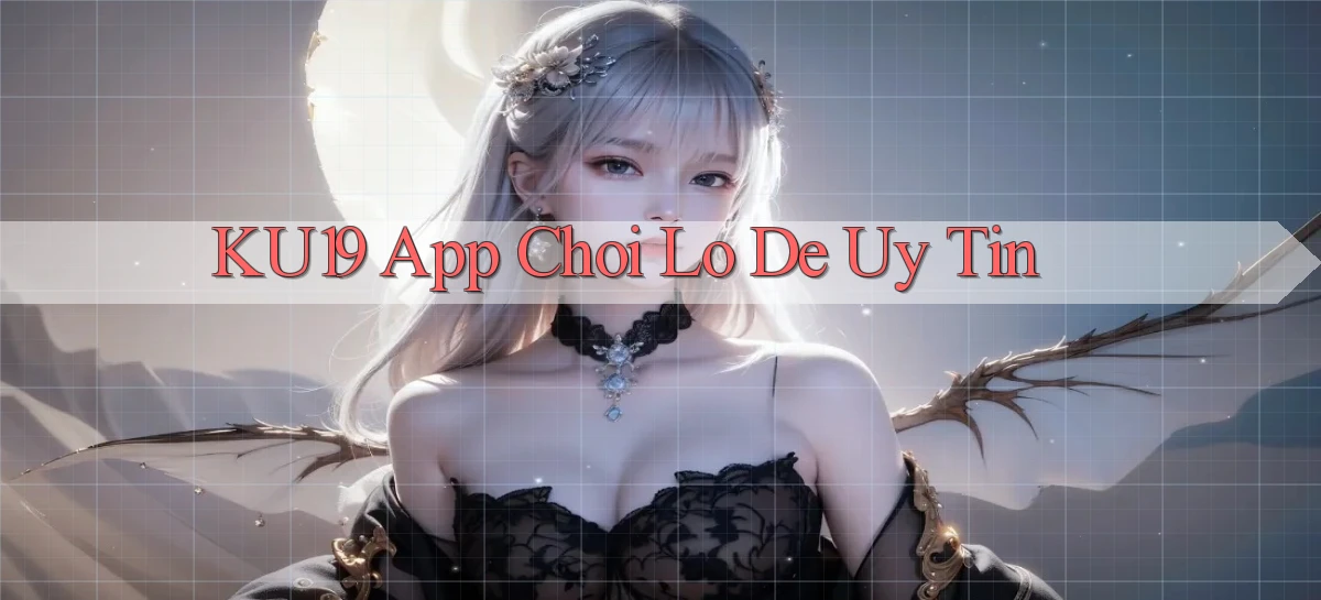 ku19 app chơi lô đề uy tín