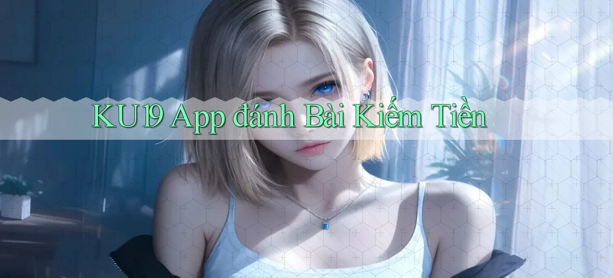 ku19 app đánh bài kiếm tiền