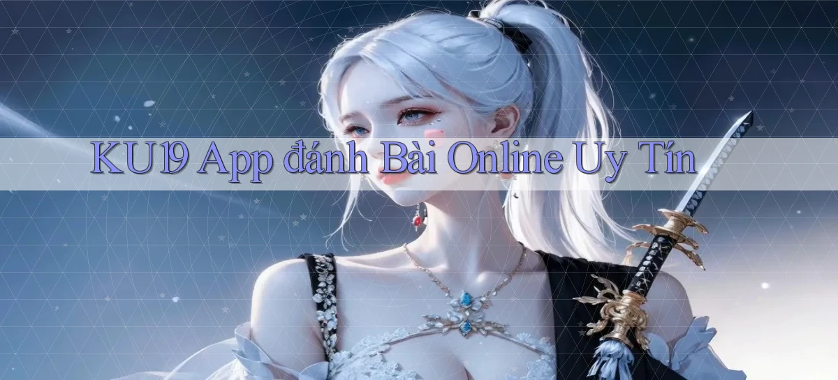 ku19 app đánh bài online uy tín