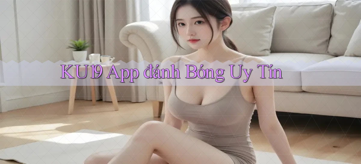 ku19 app đánh bóng uy tín