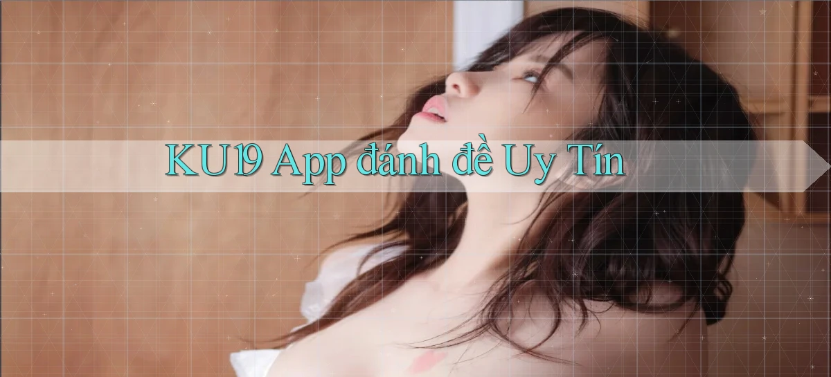 ku19 app đánh đề uy tín