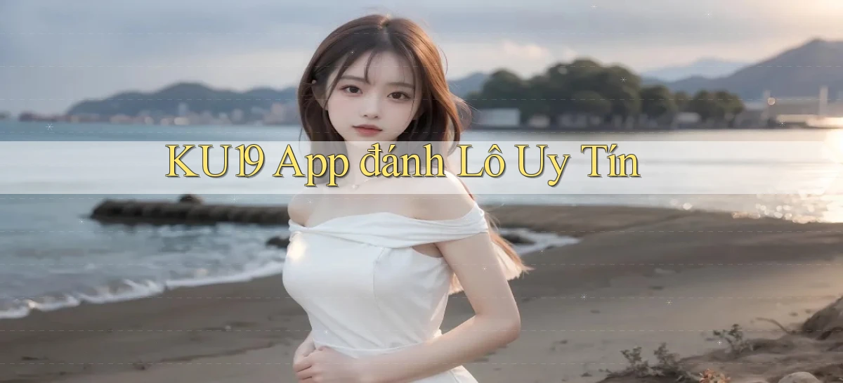 ku19 app đánh lô uy tín