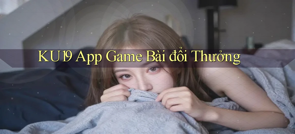 ku19 app game bài đổi thưởng