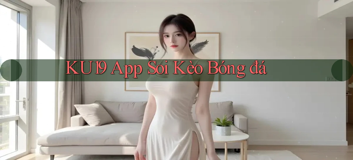 ku19 app soi kèo bóng đá