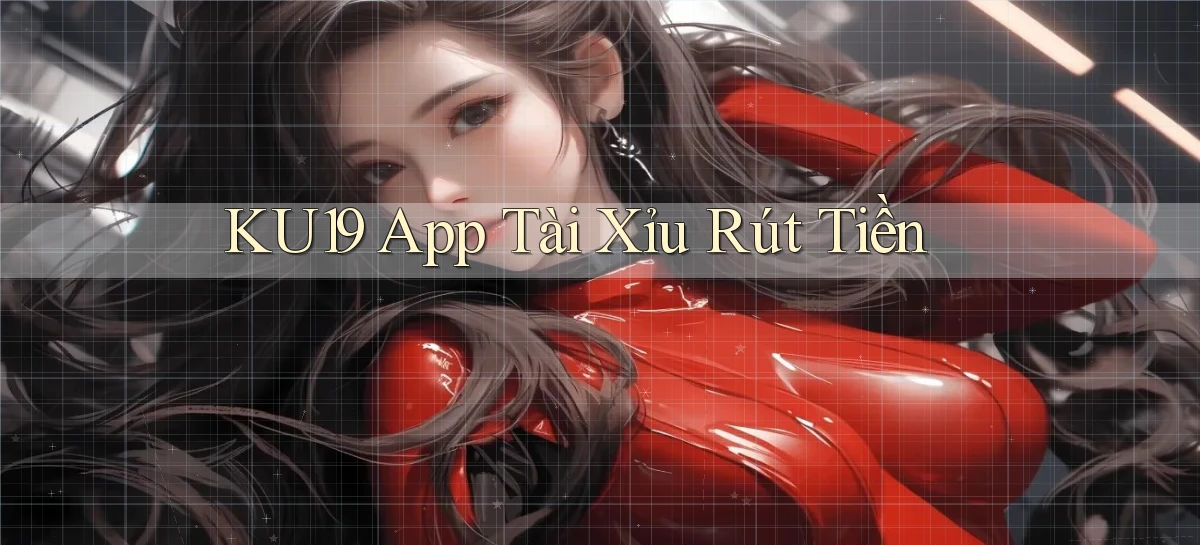 ku19 app tài xỉu rút tiền
