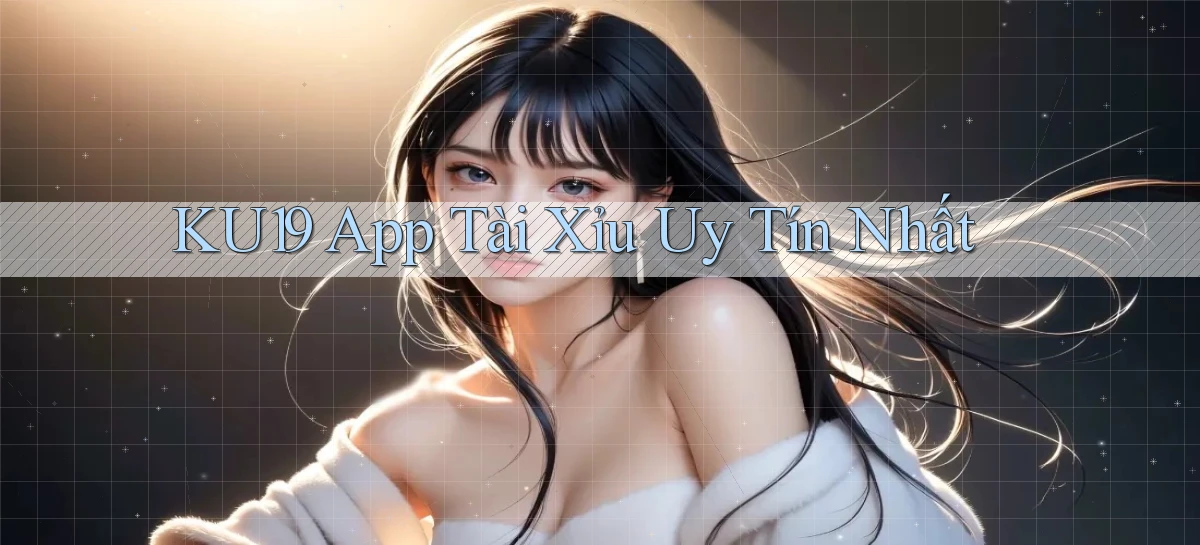 ku19 app tài xỉu uy tín nhất