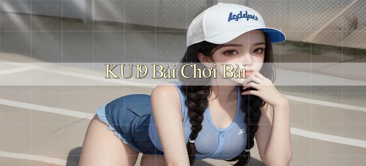 ku19 bài chơi bài