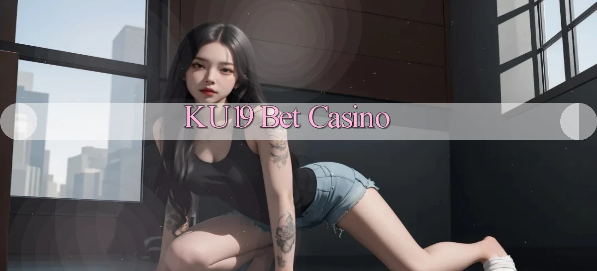 ku19 bet casino