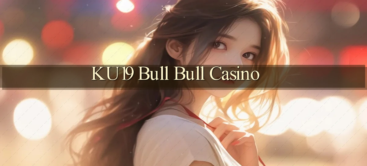 ku19 bull bull casino