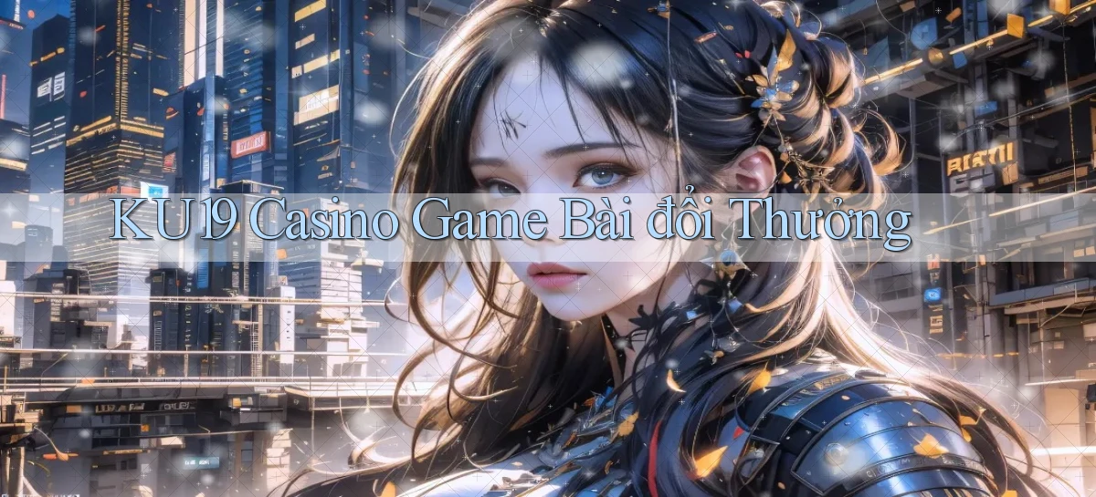ku19 casino game bài đổi thưởng