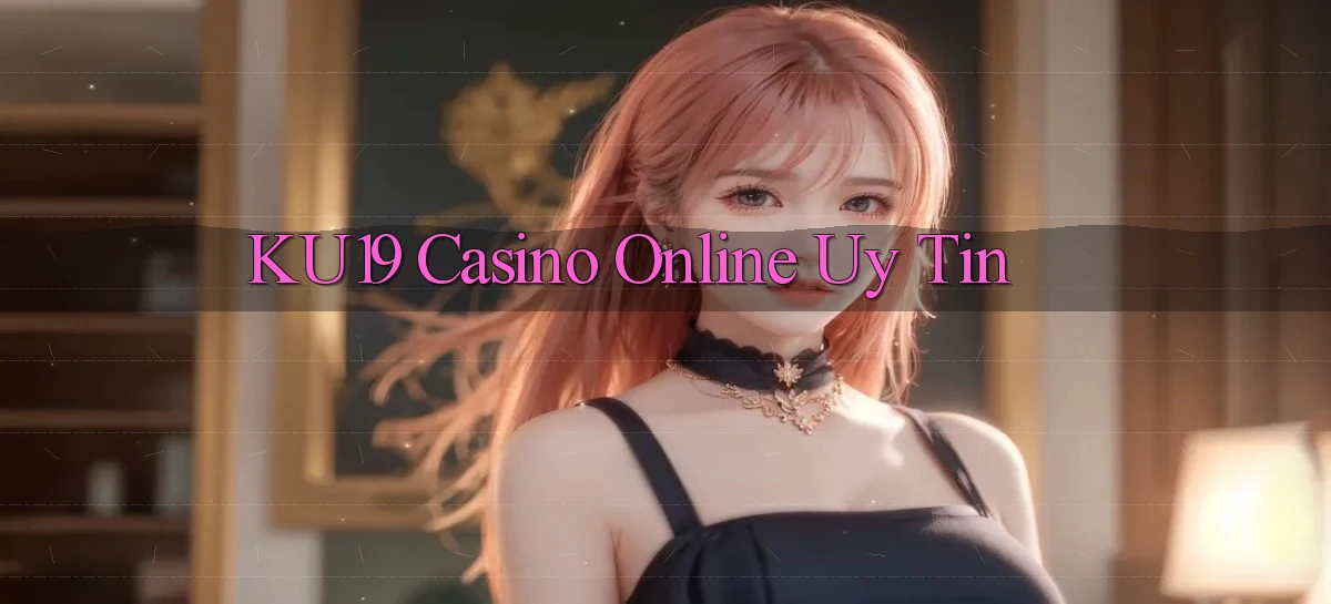 ku19 casino online uy tín