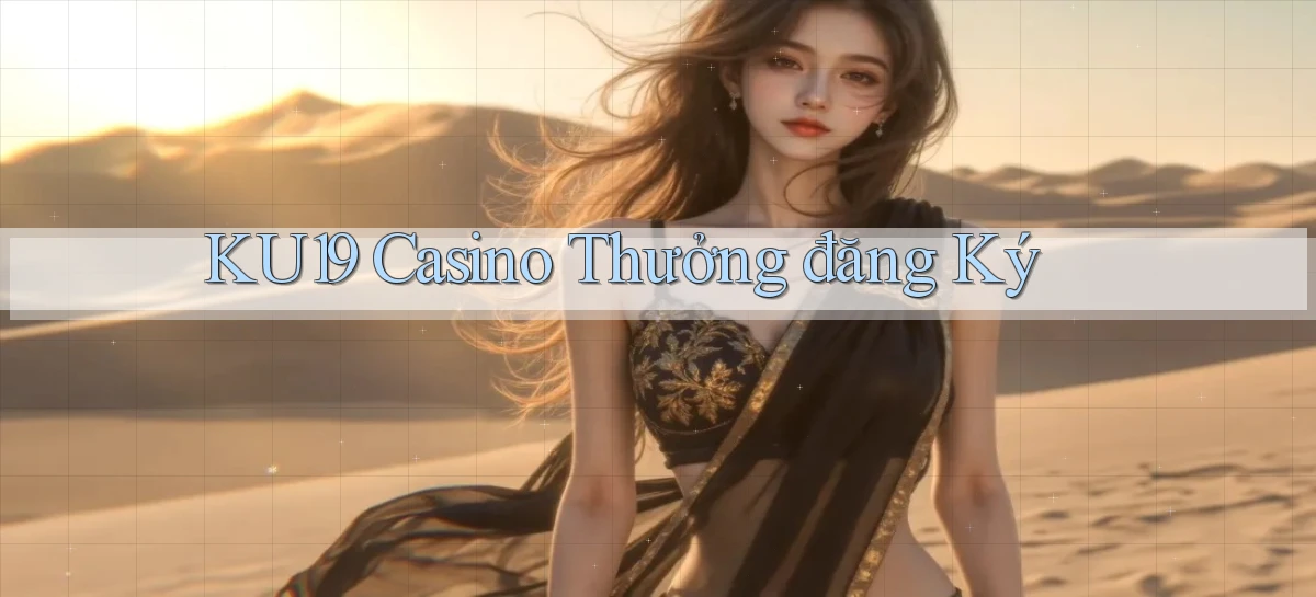 ku19 casino thưởng đăng ký