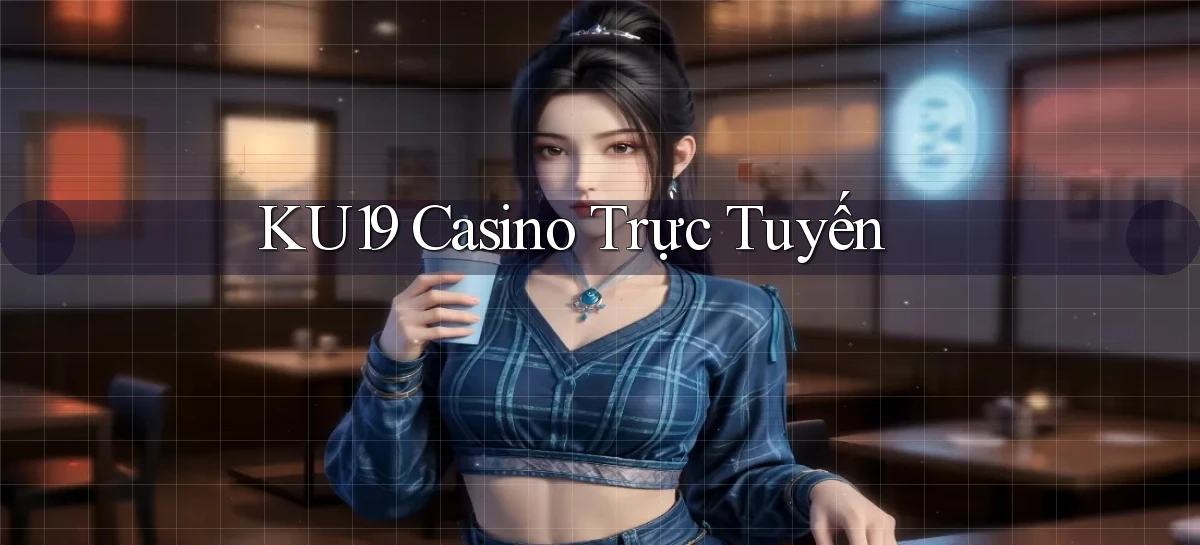 ku19 casino trực tuyến
