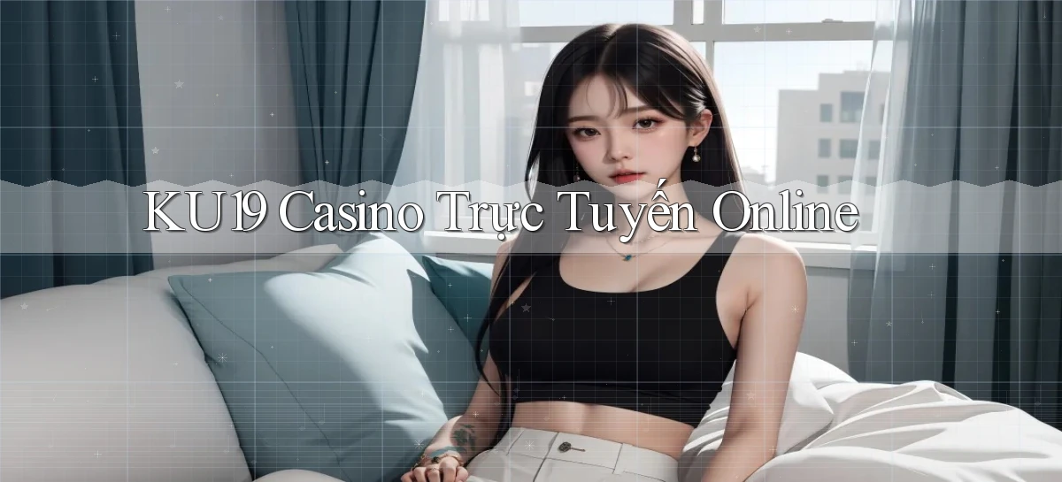 ku19 casino trực tuyến online