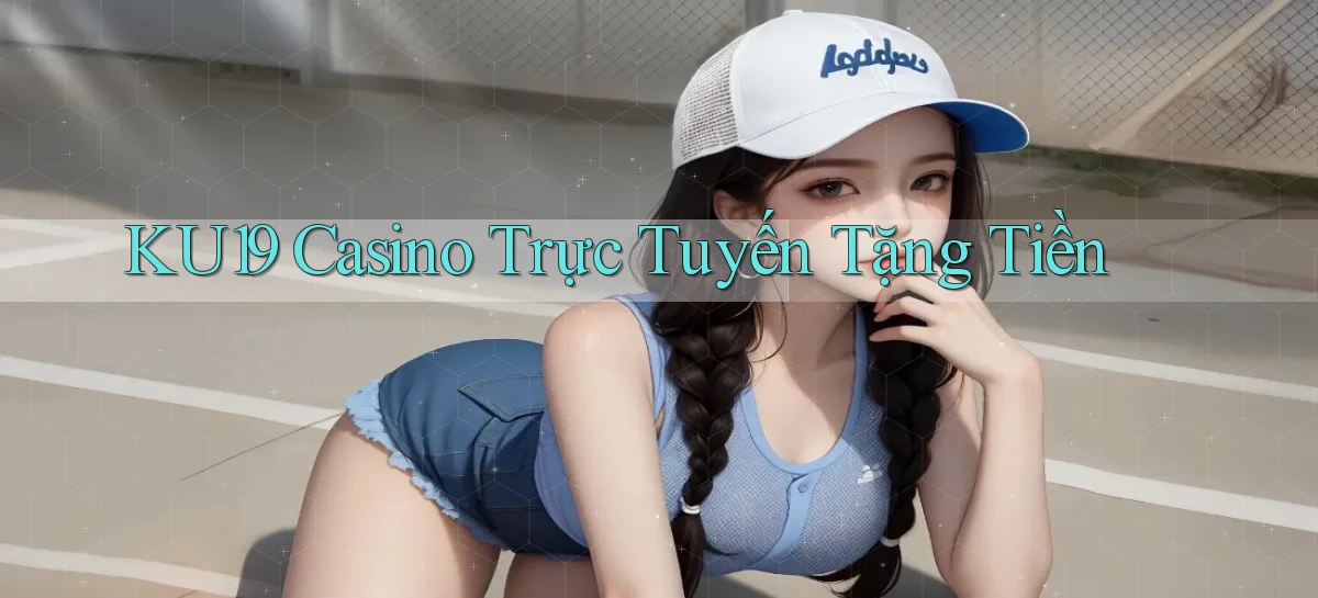 ku19 casino trực tuyến tặng tiền
