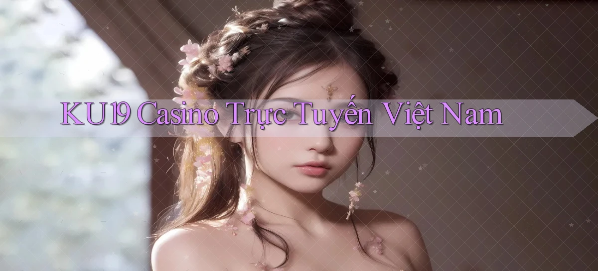 ku19 casino trực tuyến việt nam