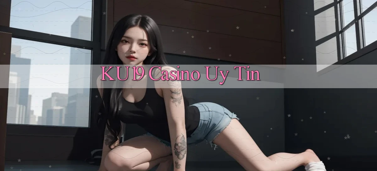 ku19 casino uy tín
