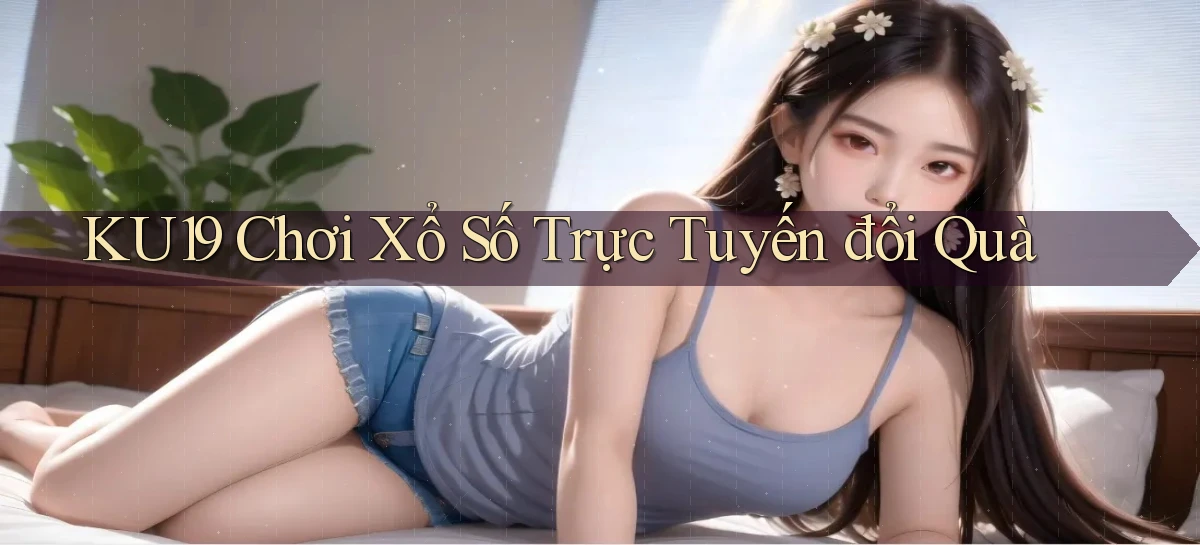 ku19  Chơi xổ số trực tuyến đổi quà