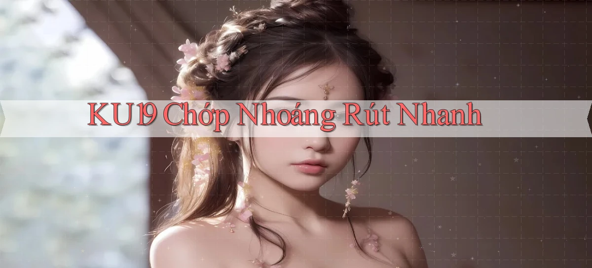 ku19 chớp nhoáng rút nhanh