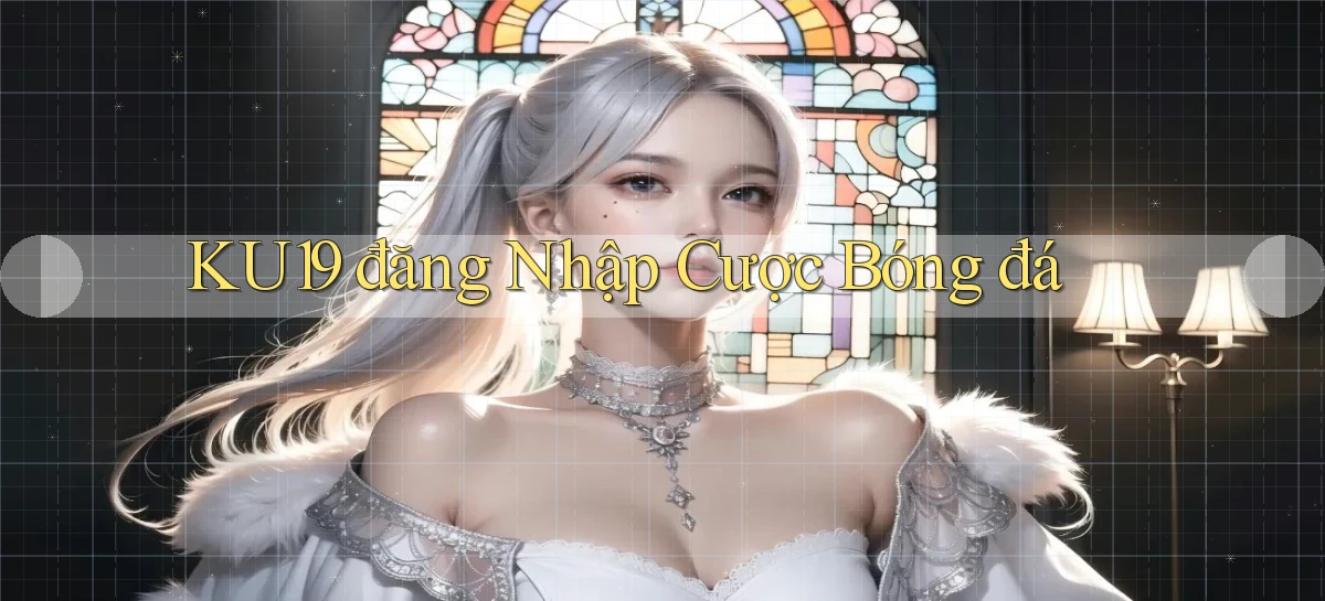 ku19  đăng nhập cược bóng đá